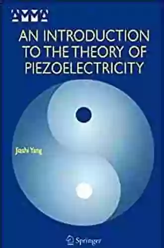 An Introduction To The Theory Of Piezoelectricity (Advances In Mechanics And Mathematics 9)