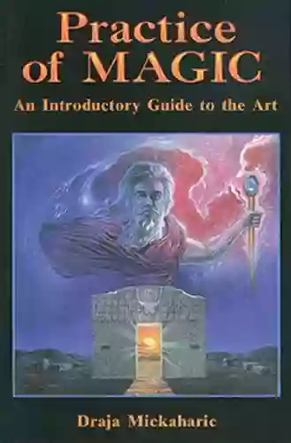 Practice Of Magic: An Introductory Guide To The Art