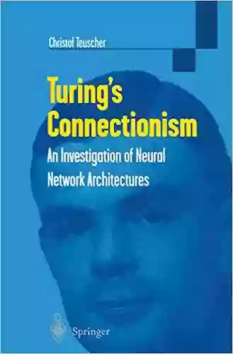 Turing S Connectionism: An Investigation Of Neural Network Architectures (Discrete Mathematics And Theoretical Computer Science)