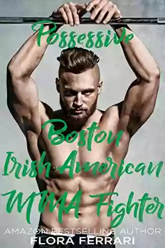 Possessive Boston Irish American MMA Fighter: An Older Man Younger Woman Romance (A Man Who Knows What He Wants 77)