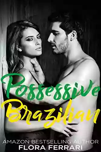 Possessive Brazilian: An Older Man Younger Woman Romance (A Man Who Knows What He Wants 75)