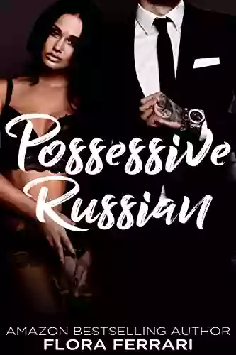 Possessive Russian: An Older Man Younger Woman Romance (A Man Who Knows What He Wants 79)