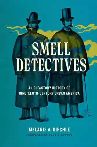 Smell Detectives: An Olfactory History Of Nineteenth Century Urban America (Weyerhaeuser Environmental Books)