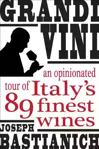 Grandi Vini: An Opinionated Tour Of Italy S 89 Finest Wines