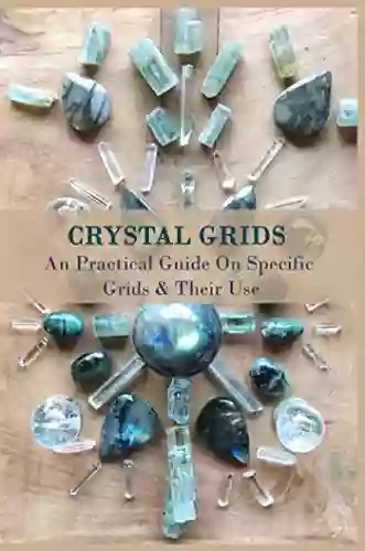 Crystal Grids: An Practical Guide On Specific Grids Their Use