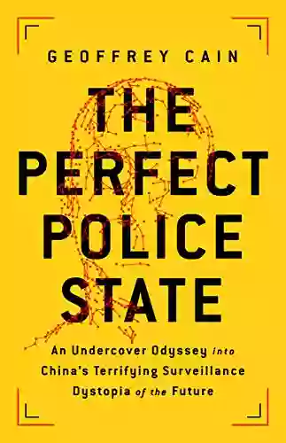 The Perfect Police State: An Undercover Odyssey Into China S Terrifying Surveillance Dystopia Of The Future