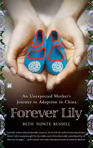 Forever Lily: An Unexpected Mother s Journey to Adoption in China