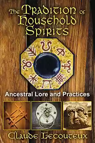 The Tradition Of Household Spirits: Ancestral Lore And Practices