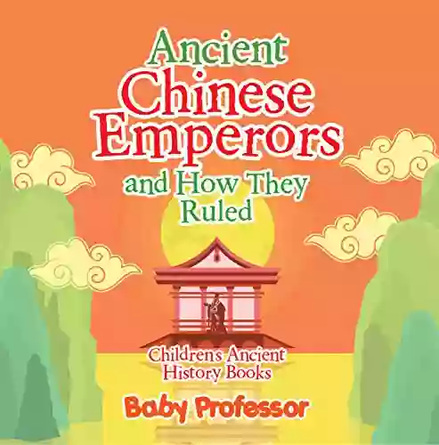 Ancient Chinese Emperors And How They Ruled Children S Ancient History