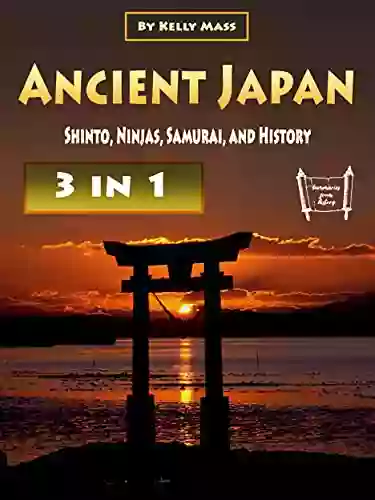 Ancient Japan: Shinto Ninjas Samurai And History