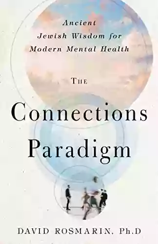 The Connections Paradigm: Ancient Jewish Wisdom for Modern Mental Health (Spirituality and Mental Health)