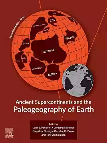 Ancient Supercontinents And The Paleogeography Of Earth