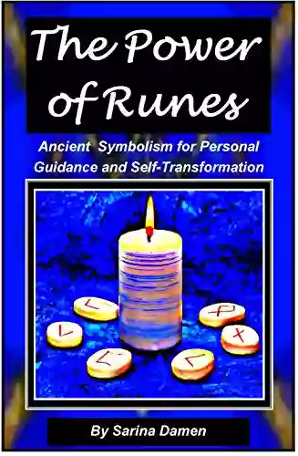 The Power Of Runes: Ancient Symbolism For Personal Guidance And Self Transformation