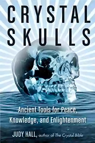 Crystal Skulls: Ancient Tools For Peace Knowledge And Enlightenment