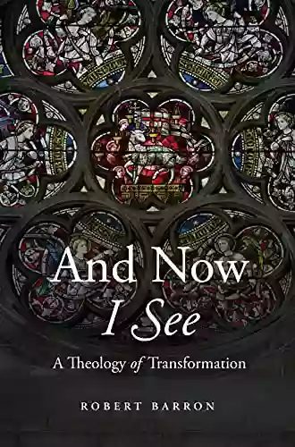 And Now I See: A Theology Of Transformation