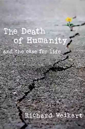 The Death Of Humanity: And The Case For Life