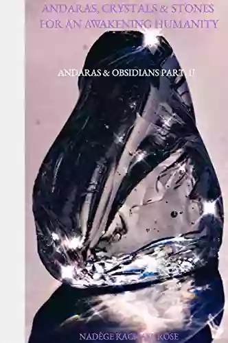 Andaras Crystals Stones For An Awakening Humanity Andaras Obsidians: Part 2