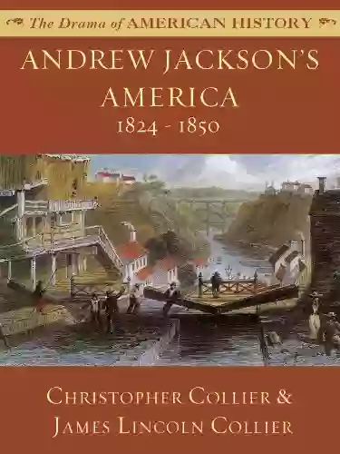 Andrew Jackson S America: 1824 1850 (The Drama Of American History Series)