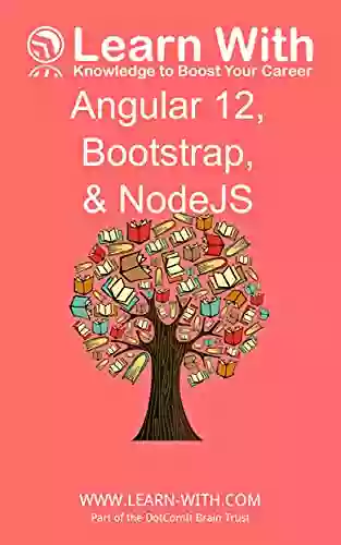 Arn With: Angular 12 Bootstrap And NodeJS: Enterprise Application Development With Angular 12 And NodeJS (Learn With: Angular 12)