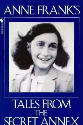 Anne Frank S Tales From The Secret Annex: A Collection Of Her Short Stories Fables And Lesser Known Writings Revised Edition