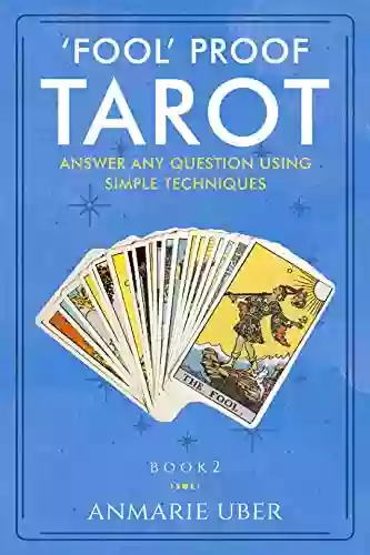 Fool Proof Tarot: Answer Any Question Using Simple Techniques (new Cover) (Tarot 2)