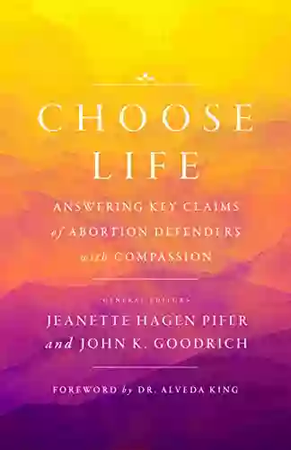 Choose Life: Answering Key Claims Of Abortion Defenders With Compassion