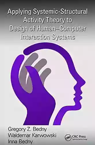 Applying Systemic Structural Activity Theory To Design Of Human Computer Interaction Systems (Ergonomics Design Mgmt Theory Applications)