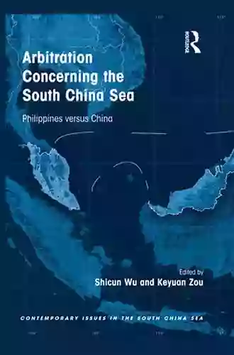 Arbitration Concerning The South China Sea: Philippines Versus China (Contemporary Issues In The South China Sea)