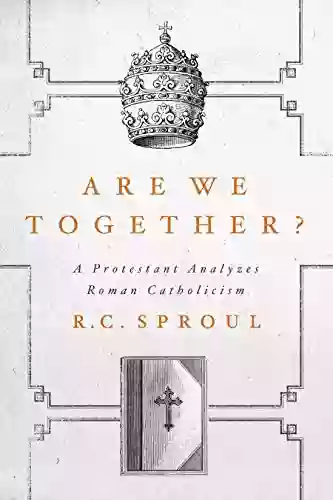 Are We Together?: A Protestant Analyzes Roman Catholicism