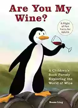 Are You My Wine?: A Children S Parody For Adults Exploring The World Of Wine