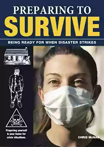 Preparing To Survive: Being Ready For When Disaster Strikes (SAS And Elite Forces Guide)