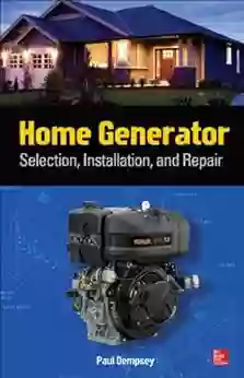 Home Generator Selection Installation And Repair: Selection Installation And Repair