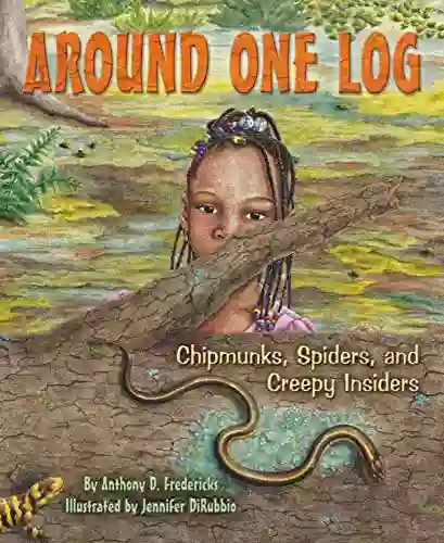 Around One Log: Chipmunks Spiders And Creepy Insiders