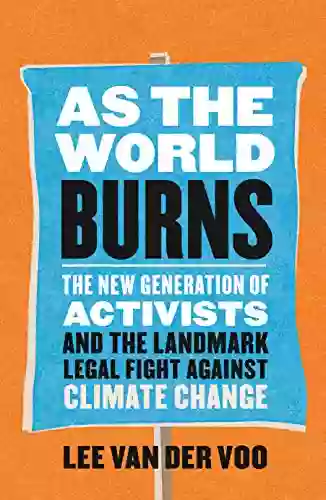 As The World Burns: The New Generation Of Activists And The Landmark Legal Fight Against Climate Change