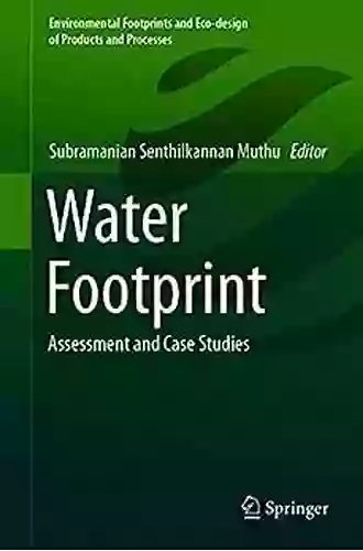 Water Footprint: Assessment And Case Studies (Environmental Footprints And Eco Design Of Products And Processes)