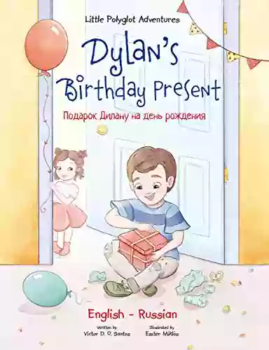 Dylan S Birthday Present: Bilingual Russian And English Edition (Little Polyglot Adventures Bilingual Russian And English Edition 1)