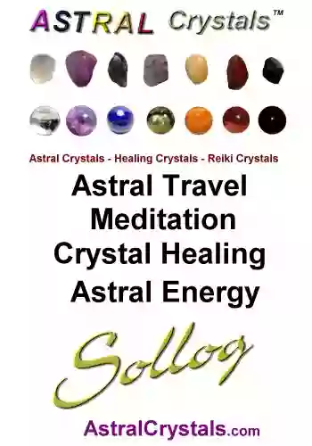 Astral Crystals Astral Travel Meditation Crystal Healing Astral Energy By Sollog