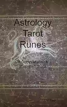 Astrology Tarot Runes : A Comprehensive Illustrated Guide