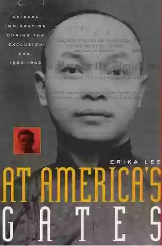 At America s Gates: Chinese Immigration during the Exclusion Era 1882 1943