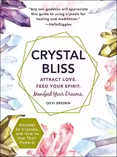 Crystal Bliss: Attract Love Feed Your Spirit Manifest Your Dreams