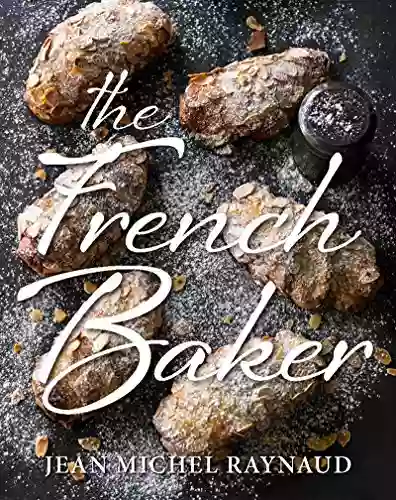 French Baker: Authentic French Cakes Pasties Tarts And Breads To Make At Home