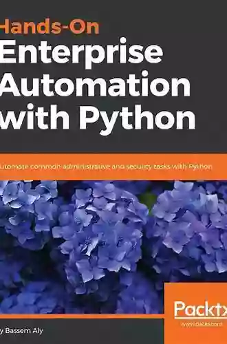 Hands On Enterprise Automation with Python: Automate common administrative and security tasks with Python