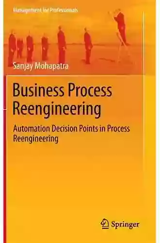 Business Process Reengineering: Automation Decision Points In Process Reengineering (Management For Professionals)