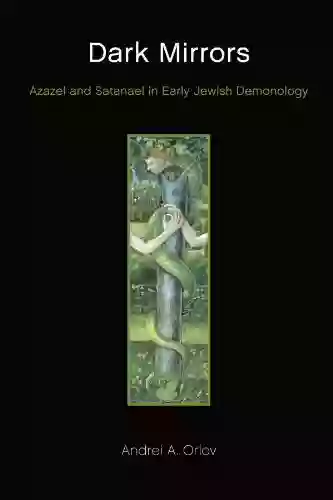 Dark Mirrors: Azazel And Satanael In Early Jewish Demonology