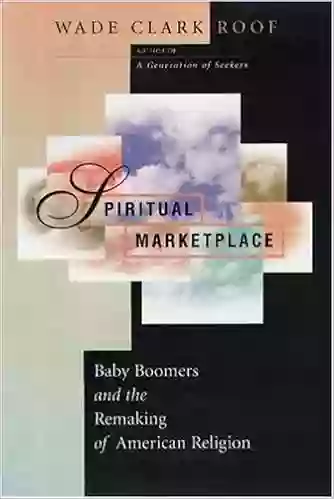 Spiritual Marketplace: Baby Boomers And The Remaking Of American Religion