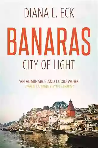 Banaras: CITY OF LIGHT Diana L Eck