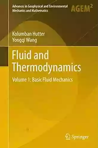 Fluid And Thermodynamics: Volume 1: Basic Fluid Mechanics (Advances In Geophysical And Environmental Mechanics And Mathematics)