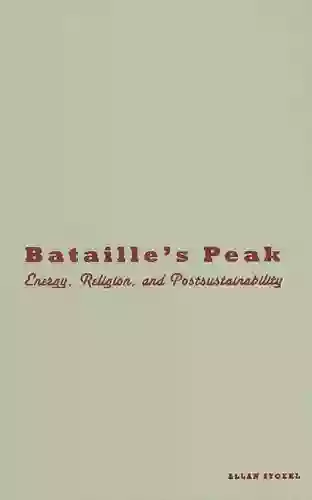 Bataille S Peak: Energy Religion And Postsustainability