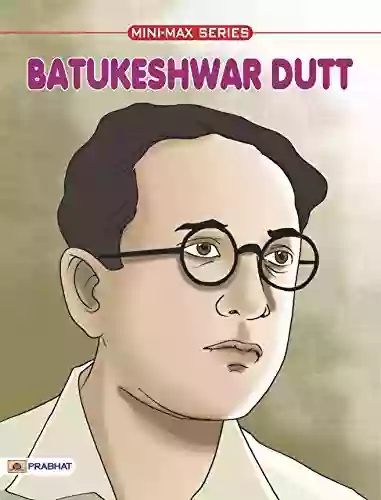 Batukeshwar Dutt (Famous Biographies For Children)