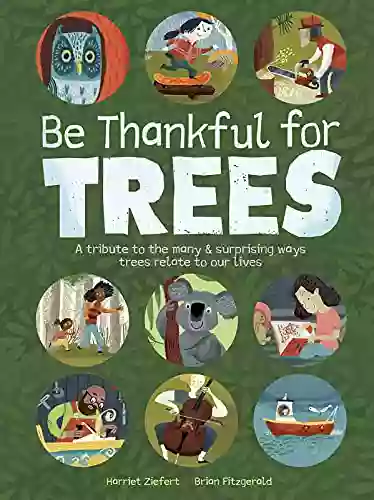 Be Thankful for Trees: A tribute the the many surprising ways trees relate to our lives